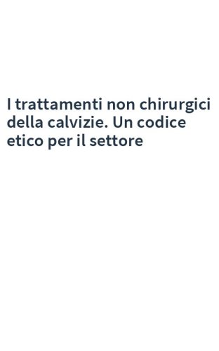I trattamenti non chirurgici della calvizie. Un codice etico per il settore