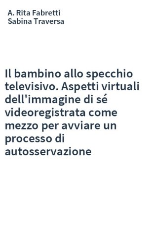 Il bambino allo specchio televisivo. Aspetti virtuali dell'immagine di sé videoregistrata come mezzo per avviare un processo di autosservazione