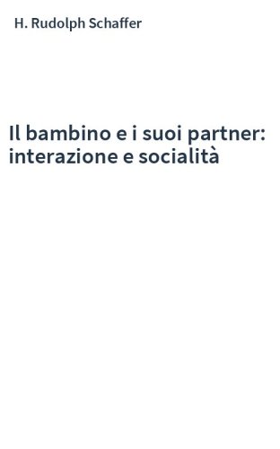 Il bambino e i suoi partner: interazione e socialità