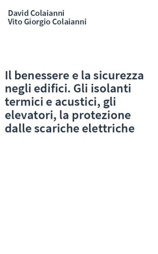 Il benessere e la sicurezza negli edifici. Gli isolanti termici e acustici, gli elevatori, la protezione dalle scariche elettriche