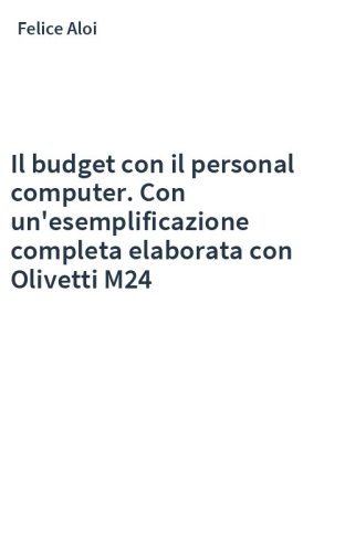 Il budget con il personal computer. Con un'esemplificazione completa elaborata con Olivetti M24