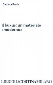 Il buxus: un materiale «moderno»