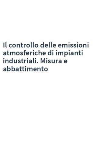 Il controllo delle emissioni atmosferiche di impianti industriali. Misura e abbattimento