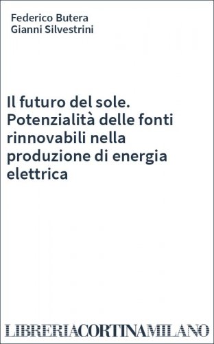 Il futuro del sole. Potenzialità delle fonti rinnovabili nella produzione di energia elettrica