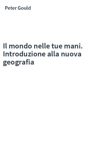 Il mondo nelle tue mani. Introduzione alla nuova geografia