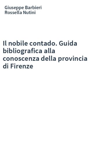 Il nobile contado. Guida bibliografica alla conoscenza della provincia di Firenze