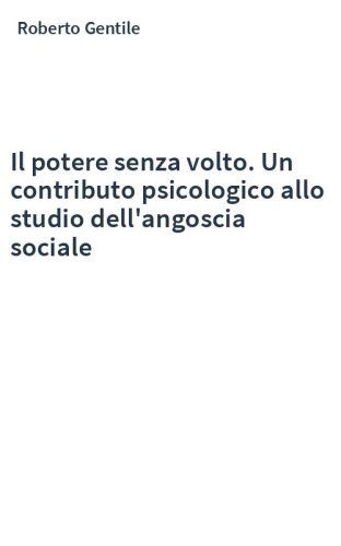 Il potere senza volto. Un contributo psicologico allo studio dell'angoscia sociale