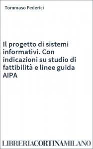Il progetto di sistemi informativi. Con indicazioni su studio di fattibilità e linee guida AIPA