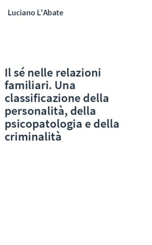 Il sé nelle relazioni familiari. Una classificazione della personalità, della psicopatologia e della criminalità