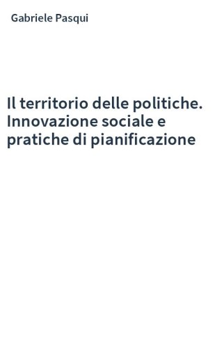 Il territorio delle politiche. Innovazione sociale e pratiche di pianificazione