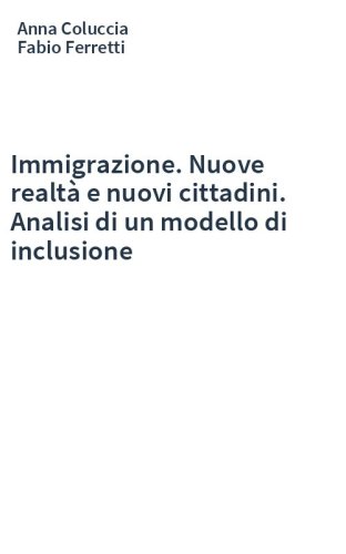 Immigrazione. Nuove realtà e nuovi cittadini. Analisi di un modello di inclusione