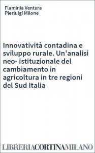 Innovatività contadina e sviluppo rurale. Un'analisi neo-istituzionale del cambiamento in agricoltura in tre regioni del Sud Italia