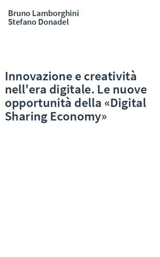 Innovazione e creatività nell'era digitale. Le nuove opportunità della «Digital Sharing Economy»