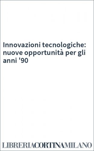 Innovazioni tecnologiche: nuove opportunità per gli anni '90