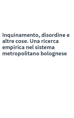 Inquinamento, disordine e altre cose. Una ricerca empirica nel sistema metropolitano bolognese