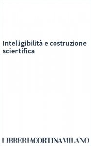 Intelligibilità e costruzione scientifica