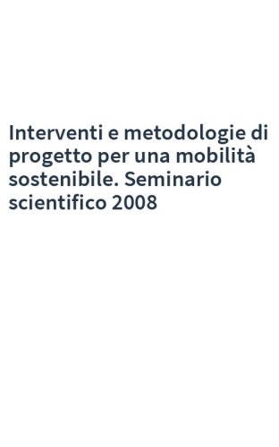 Interventi e metodologie di progetto per una mobilità sostenibile. Seminario scientifico 2008