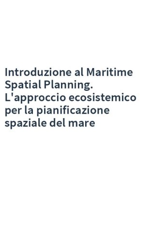 Introduzione al Maritime Spatial Planning. L'approccio ecosistemico per la pianificazione spaziale del mare