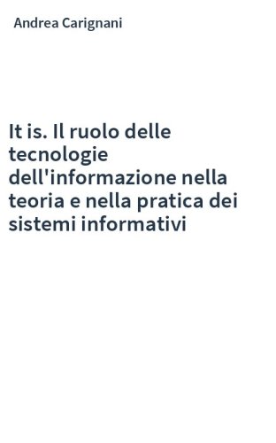 It is. Il ruolo delle tecnologie dell'informazione nella teoria e nella pratica dei sistemi informativi