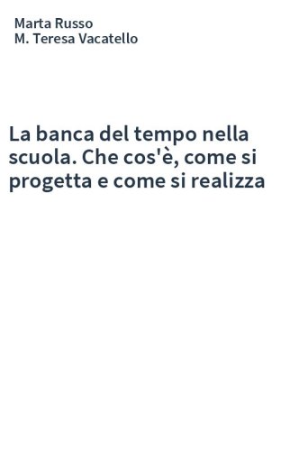 La banca del tempo nella scuola. Che cos'è, come si progetta e come si realizza