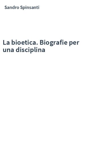 La bioetica. Biografie per una disciplina