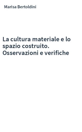 La cultura materiale e lo spazio costruito. Osservazioni e verifiche