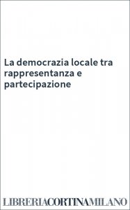 La democrazia locale tra rappresentanza e partecipazione