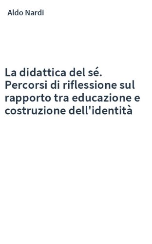 La didattica del sé. Percorsi di riflessione sul rapporto tra educazione e costruzione dell'identità