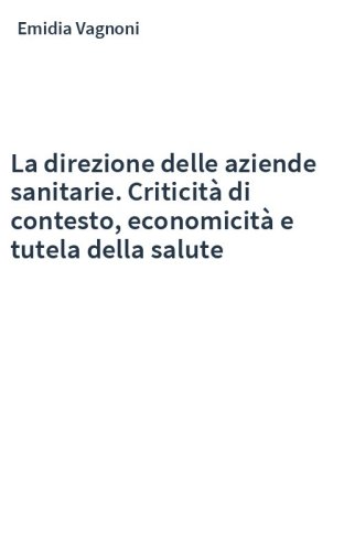 La direzione delle aziende sanitarie. Criticità di contesto, economicità e tutela della salute