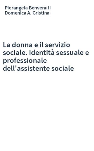 La donna e il servizio sociale. Identità sessuale e professionale dell'assistente sociale