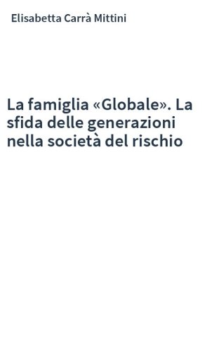 La famiglia «Globale». La sfida delle generazioni nella società del rischio