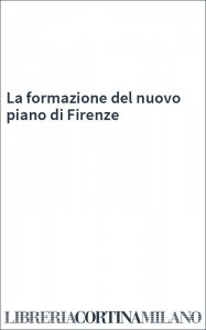 La formazione del nuovo piano di Firenze