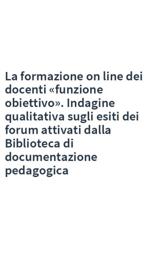 La formazione on line dei docenti «funzione obiettivo». Indagine qualitativa sugli esiti dei forum attivati dalla Biblioteca di documentazione pedagogica