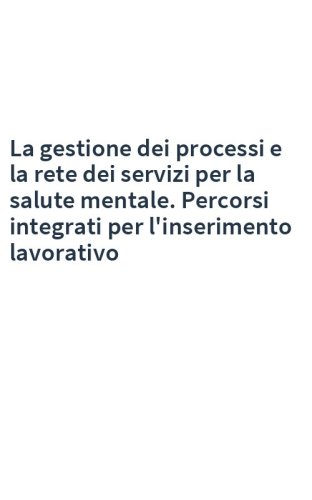La gestione dei processi e la rete dei servizi per la salute mentale. Percorsi integrati per l'inserimento lavorativo