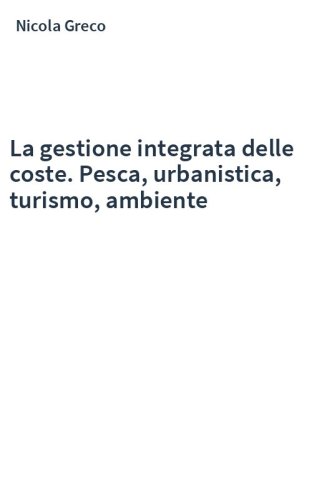 La gestione integrata delle coste. Pesca, urbanistica, turismo, ambiente