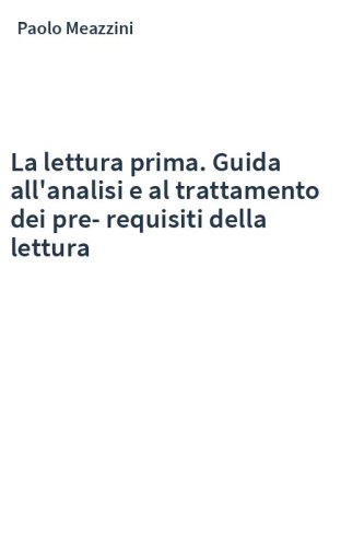 La lettura prima. Guida all'analisi e al trattamento dei pre-requisiti della lettura