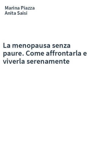 La menopausa senza paure. Come affrontarla e viverla serenamente
