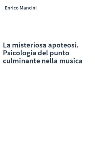 La misteriosa apoteosi. Psicologia del punto culminante nella musica