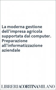 La moderna gestione dell'impresa agricola supportata dal computer. Preparazione all'informatizzazione aziendale
