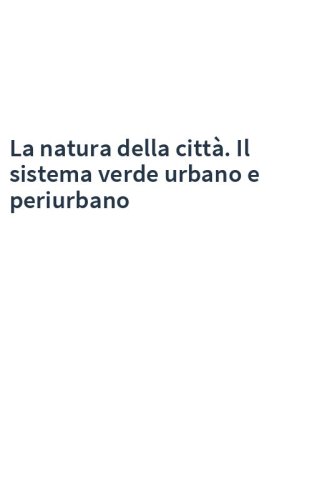 La natura della città. Il sistema verde urbano e periurbano