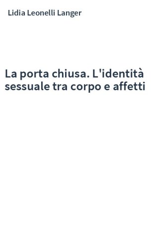 La porta chiusa. L'identità sessuale tra corpo e affetti