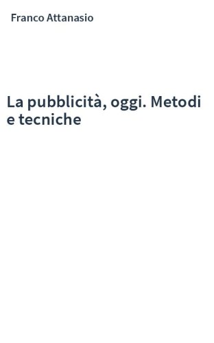 La pubblicità, oggi. Metodi e tecniche