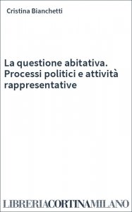 La questione abitativa. Processi politici e attività rappresentative