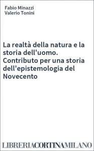 La realtà della natura e la storia dell'uomo. Contributo per una storia dell'epistemologia del Novecento