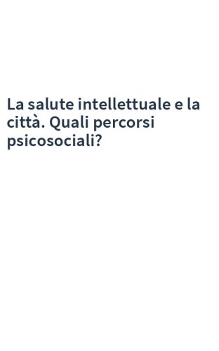 La salute intellettuale e la città. Quali percorsi psicosociali?
