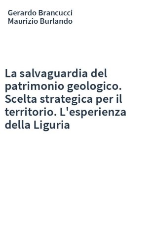 La salvaguardia del patrimonio geologico. Scelta strategica per il territorio. L'esperienza della Liguria
