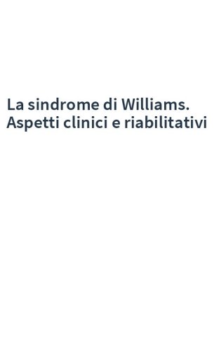 La sindrome di Williams. Aspetti clinici e riabilitativi