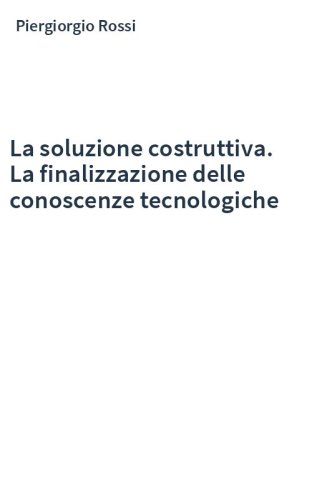 La soluzione costruttiva. La finalizzazione delle conoscenze tecnologiche