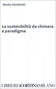 La sostenibilità da chimera a paradigma