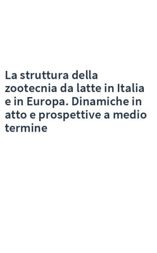 La struttura della zootecnia da latte in Italia e in Europa. Dinamiche in atto e prospettive a medio termine